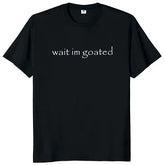 Wait I’m Goated T Shirt Funny Meme Trend Y2K Cotton Knit Fabric Top - Black / XL
