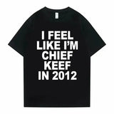 I Feel Like I’m Chief Keef in 2012 Graphic T-Shirt - Funny Rap Meme Tee - Retro 2010s Hip Hop Streetwear Oversized Top