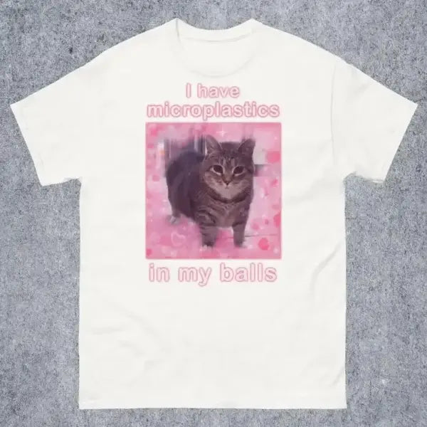 I Have Microplastics in My Balls Funny Cat Meme T-shirt Gift for Women Ironic Cats Shirt Stupid Silly Gifts Goofy Ahh