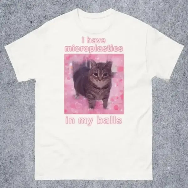 I Have Microplastics in My Balls Funny Cat Meme T-shirt Gift for Women Ironic Cats Shirt Stupid Silly Gifts Goofy Ahh