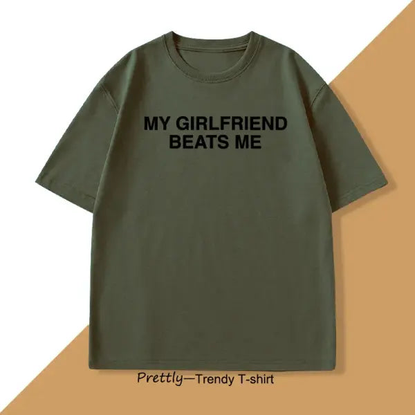 My Girlfriend Beats Me T-Shirt Cotton Short Sleeve Funny Relationship T Shirt Humor Love Tee Shirt Mens Clothing Loose