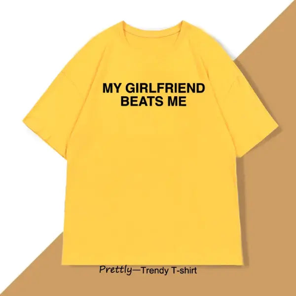 My Girlfriend Beats Me T-Shirt Cotton Short Sleeve Funny Relationship T Shirt Humor Love Tee Shirt Mens Clothing Loose