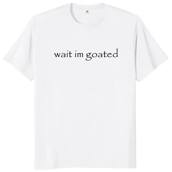 Wait I’m Goated T Shirt Funny Meme Trend Y2K Cotton Knit Fabric Top - White / XXL