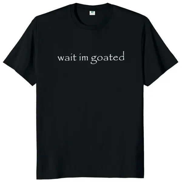 Wait I’m Goated T Shirt Funny Meme Trend Y2K Cotton Knit Fabric Top - Black / XL